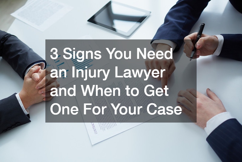 3 Signs You Need an Injury Lawyer and When to Get One For Your Case