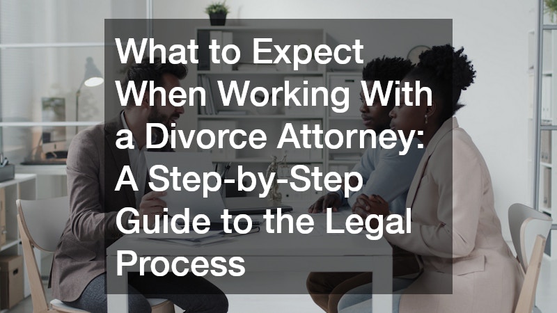 What to Expect When Working With a Divorce Attorney  A Step-by-Step Guide to the Legal Process