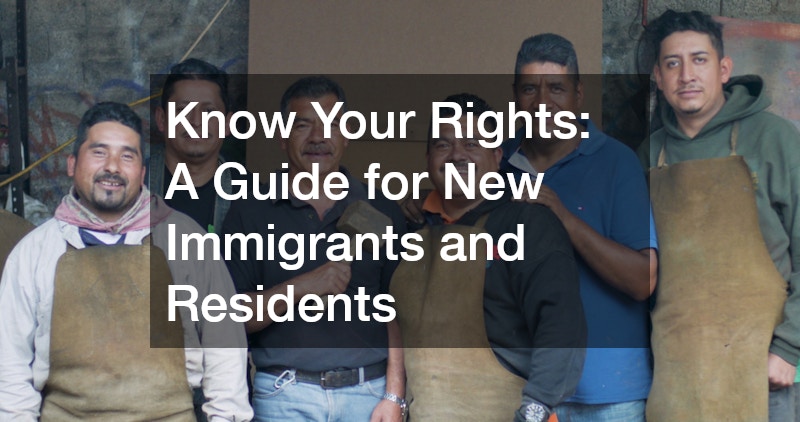 Know Your Rights: A Guide for New Immigrants and Residents