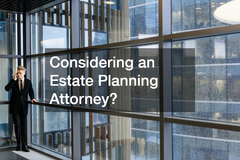 Considering an Estate Planning Attorney?