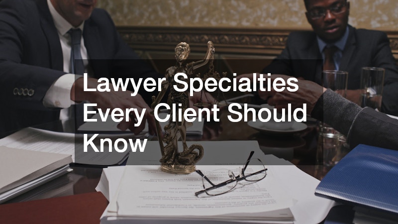 Lawyer Specialties Every Client Should Know