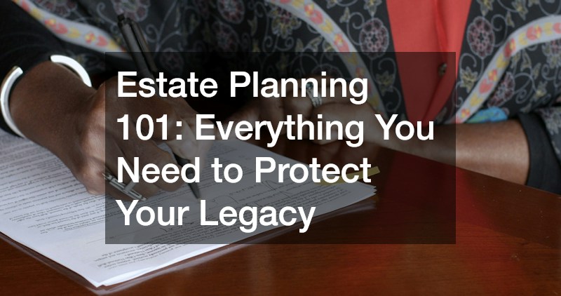 Estate Planning 101  Everything You Need to Protect Your Legacy